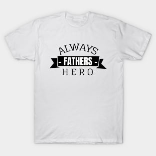 Always Fathers Hero T-Shirt